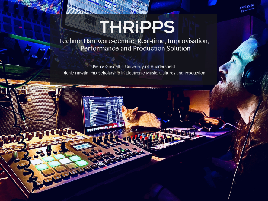 THRiPPS – Techno PhD Research Pierre Griscelli Richie Hawtin Huddersfield UniversityTHRiPPS – Techno PhD Research Pierre Griscelli Richie Hawtin Huddersfield University